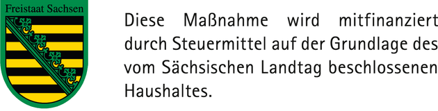 Freistaat Sachsen: Diese Maßnahme wird mitfinanziert durch Steuermittel auf der Grundlage des vom Sächsischen Landtag beschlossenen Haushaltes.